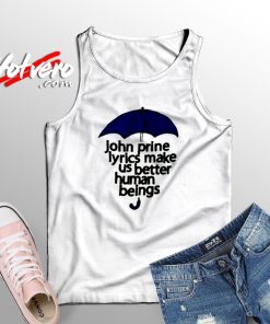 The Best John Prine Lyrics Make Us Better Human Beings Tank Top
