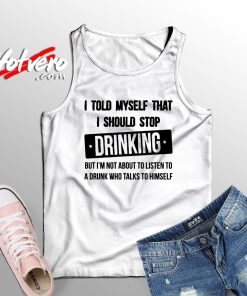 Told My Self Stop Drinking Tank Top