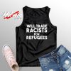 Will Trade Racists for Refugees Unisex Tank Top