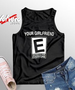 Your Girlfriend Rated E Everyone Comedy Humor Tank Top