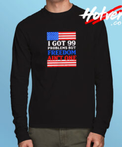 99 Problems Freedom Long Sleeve T shirt
