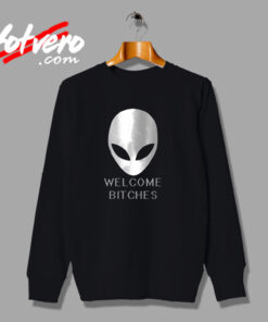 Alien Welcome Bitches Funny Urban Sweatshirt