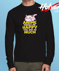 Anime Makes Me Happy Long Sleeve T shirt
