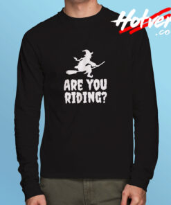 Are You Riding Long Sleeve T shirt