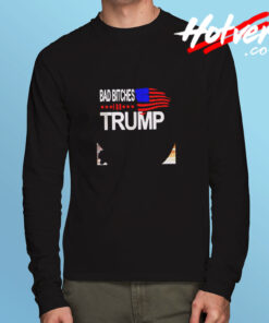 Bad Bitches For Trump Long Sleeve T shirt