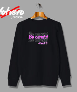 Be Careful Cardi B Urban Sweatshirt