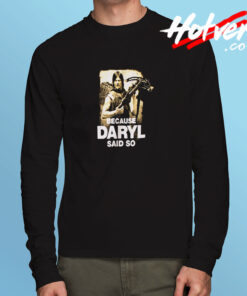 Because Daryl Said So Walking Dead Long Sleeve T shirt
