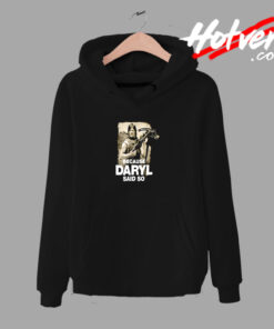Because Daryl Said So Walking Dead Urban Hoodie