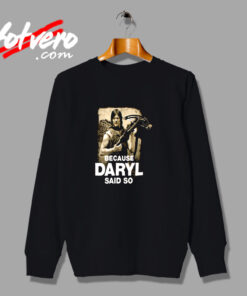 Because Daryl Said So Walking Dead Urban Sweatshirt