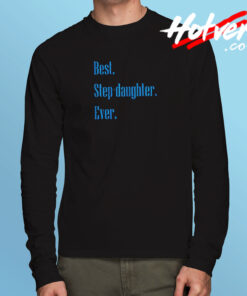 Best Step Daughter Ever Long Sleeve T shirt