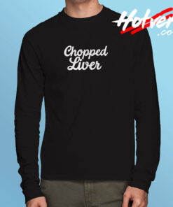 Chopped Liver Long Sleeve T shirt