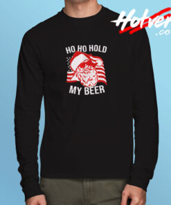 Christmas Santa Ho Ho Hold My Beer Long Sleeve T shirt