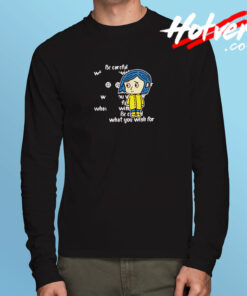 Coraline Be Careful What You Wish For Long Sleeve T shirt