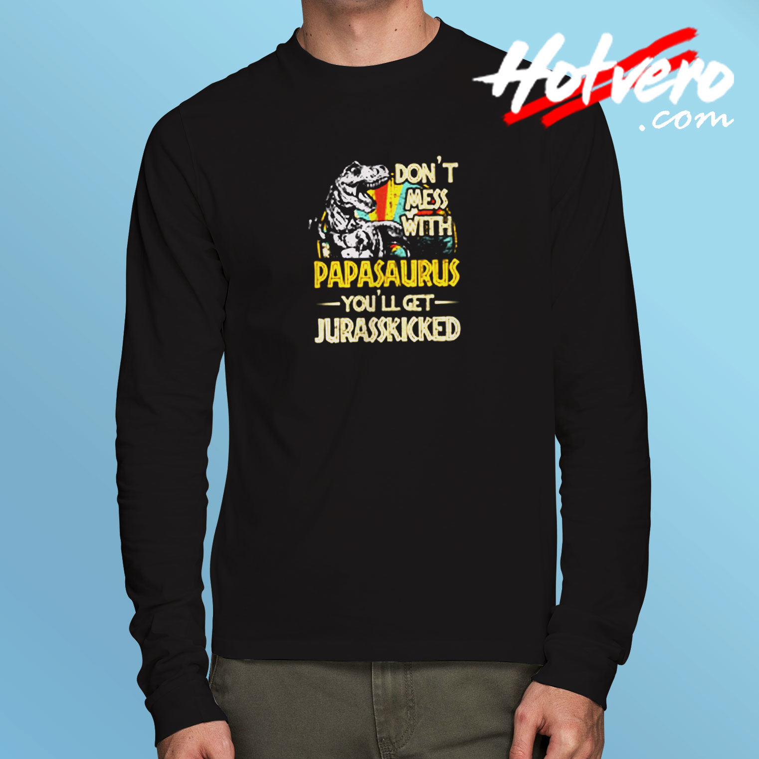 Don’t Mess With Papasaurus Long Sleeve T shirt