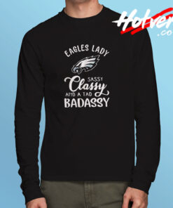 Eagles Lady Sassy Classy And A Tad Badassy Long Sleeve T shirt