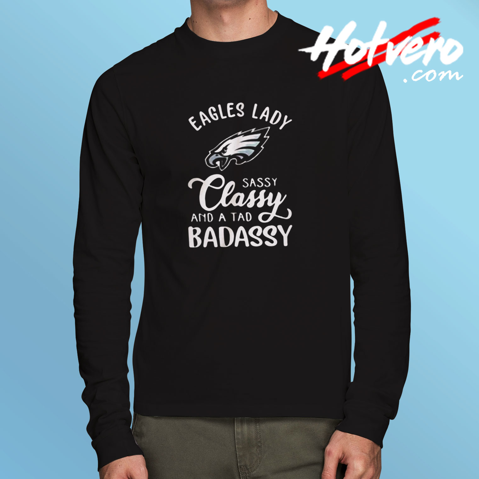 Eagles Lady Sassy Classy And A Tad Badassy Long Sleeve T shirt