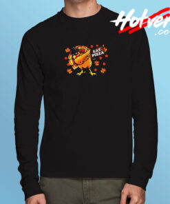 Eat Pizza Turkey Thanksgiving Long Sleeve T shirt