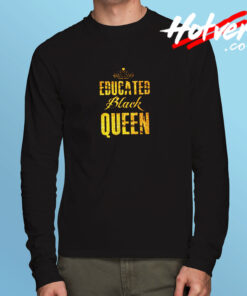 Educated Black Queen Long Sleeve T shirt