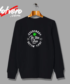 Everybody In The Pub Gettin Tipsy Irish Day Urban Sweatshirt