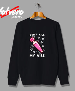 Funny Don't Kill My Vibe Urban Sweatshirt