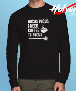 Hocus Pocus I Need Coffee To Focus Long Sleeve T shirt