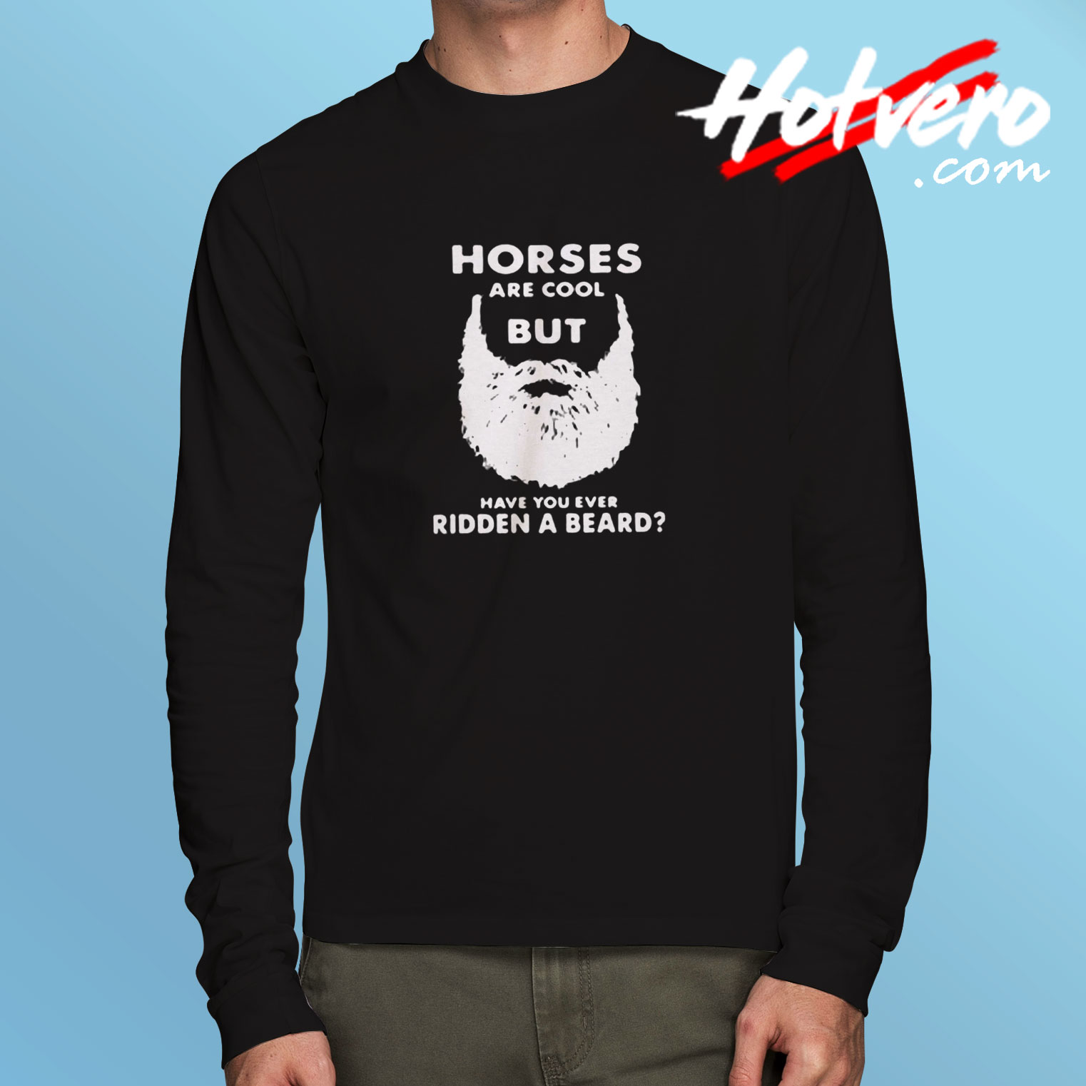 Horses Are Cool But Have You Long Sleeve T shirt