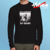 How I Condition My Beard Funny Long Sleeve T shirt