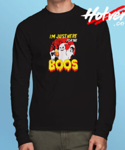 I Am Just Here For The Boos Long Sleeve T shirt