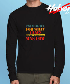 I Am Sorry For What Long Sleeve T shirt