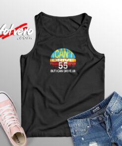 I Can't Drive 55 But I Can Drive Aesthetic Sleeveless Shirt