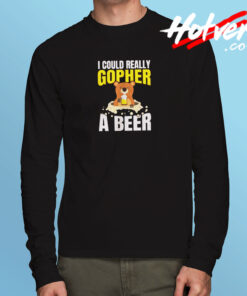 I Could Really Gopher A Beer Long Sleeve T shirt