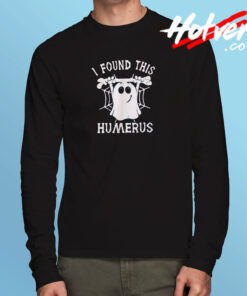 I Found This Humerus Long Sleeve T shirt