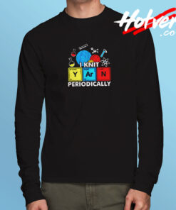 I Knit Yarn Periodically Knitters Chemistry Pun Long Sleeve T shirt