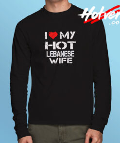 I Love My Hot Lebanese Wife Long Sleeve T shirt