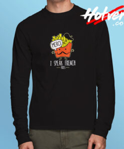 I Speak French Fries Long Sleeve T shirt