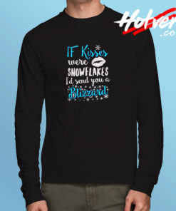 If Kisses Were Snowflakes I’d Send You A Blizzard Long Sleeve T shirt