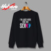 I'm Just Here For The Sex Urban Sweatshirt