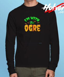 I’m With The Ogre Long Sleeve T shirt