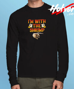 I’m With The Shrimp Long Sleeve T shirt