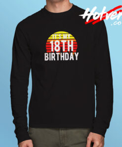 It’s My 18th Birthday Long Sleeve T shirt