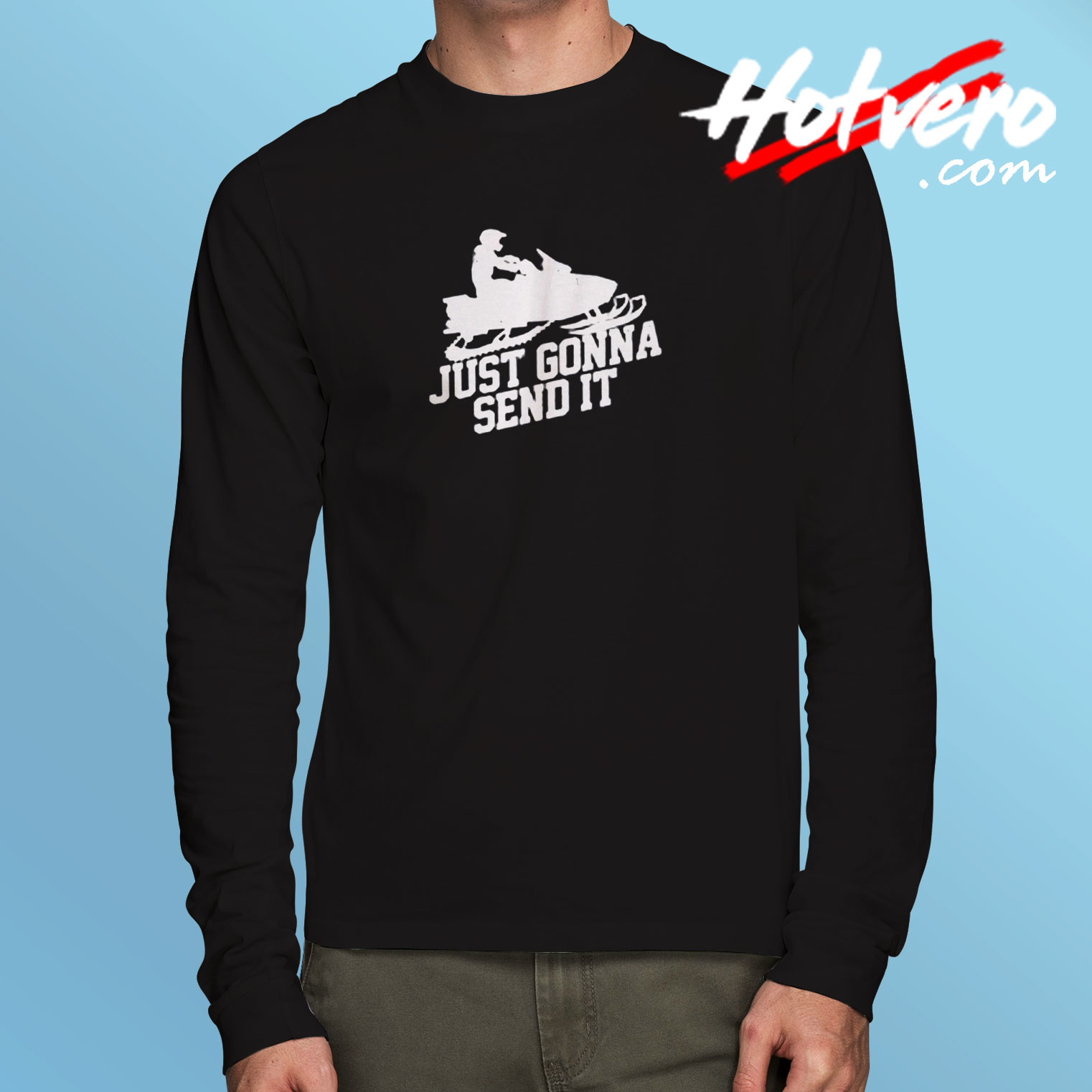 Just Gonna Send It Long Sleeve T shirt
