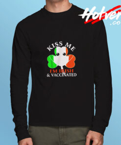Kiss Me Im Irish And Vaccinated St. Patricks Day Long Sleeve T shirt