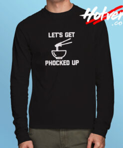 Let’s Get Phocked Up Long Sleeve T shirt