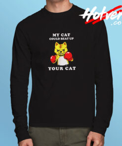 My Cat Could Beat Up Your Cat Long Sleeve T shirt