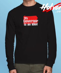 My Governor Is An Idiot Long Sleeve T shirt