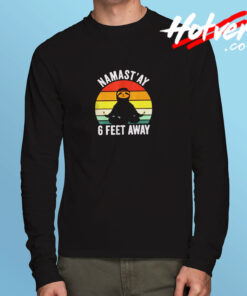 Namast’ay 6 Feet Away Long Sleeve T shirt
