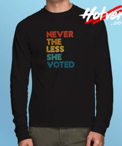 Nevertheless She Voted Long Sleeve T shirt