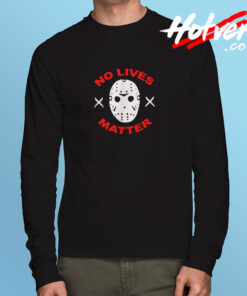 No Lives Matter Jason Vorhees Friday Long Sleeve T shirt