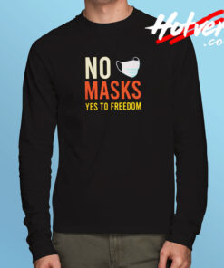 No Masks Yes To Freedom Long Sleeve T shirt
