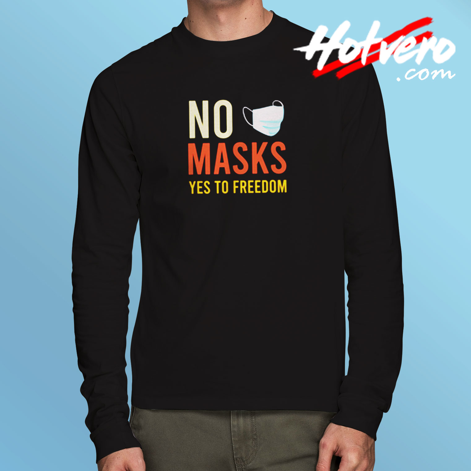 No Masks Yes To Freedom Long Sleeve T shirt